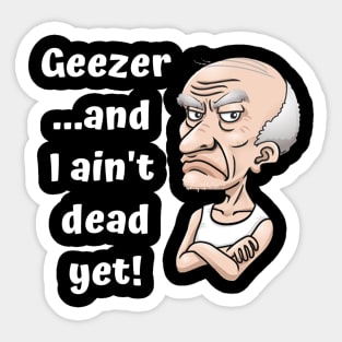 Geezer…and I ain’t dead yet! Sticker